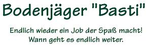 Bodenj&auml;ger "Basti" Endlich ein Job der Spa&szlig; macht