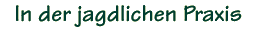 In der jagdlichen Praxis